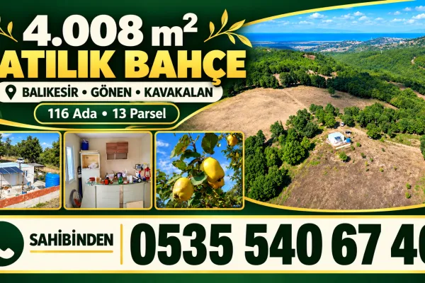 x 4.008 m2 Satılık Bağ Evi. Keşif Arazi. Balıkesir Gönen Kavakalan 116 ada 13 parsel.  16.10.2026                                                        "