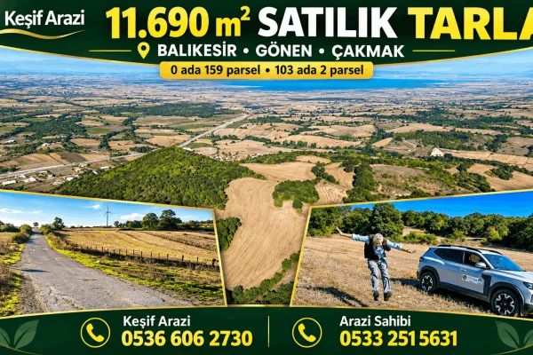 x 11.690 m² SATILIK TARLA    Aydın Aslan 0533 251 5631 📍 Balıkesir / Gönen / Çakmak Köyü  0 ada 159 parsel ve 103 ada 2 parsel
